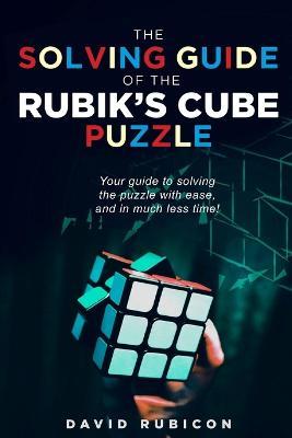 The Solving Guide of the Rubik's Cube Puzzle: Your guide to solving the puzzle with ease and in much less time - David Rubicon - cover