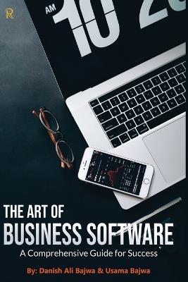 The Art of Business Software: A Comprehensive Guide for Success - Danish Ali Bajwa,Usama Bajwa - cover