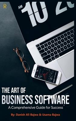 The Art of Business Software: A Comprehensive Guide for Success - Danish Ali Bajwa,Usama Bajwa - cover