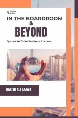 In the Boardroom & Beyond: Quotes to Drive Business Success - Bajwa,Usama Bajwa - cover
