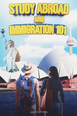 Study Abroad and Immigration 101 - Ashwin Patel - cover