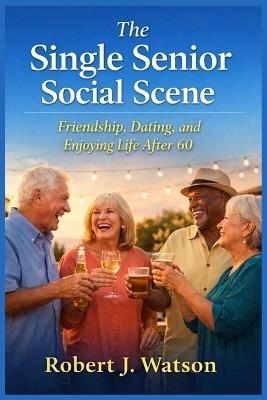 The Single Senior Social Scene - Robert Watson - cover