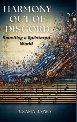 Harmony Out of Discord: Reuniting a Splintered World - Usama Bajwa,Danish Ali Bajwa - cover