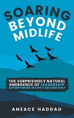 Soaring Beyond Midlife: The Surprisingly Natural Emergence of Leadership Superpowers in Life's Second Half