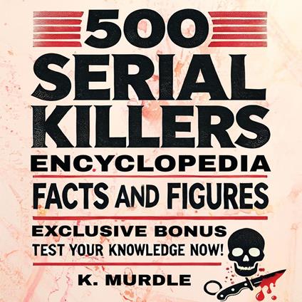 500 Serial Killers Encyclopedia Facts and Figures
