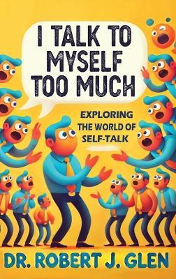 I Talk to Myself Too Much - Robert J Glen - cover
