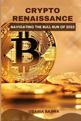 Crypto Renaissance: Navigating the Bull Run of 2025 - Bajwa,Danish Ali Bajwa - cover