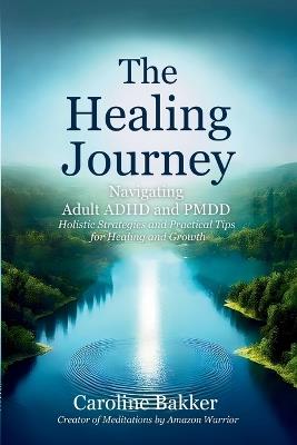 The Healing Journey - Navigating Adult ADHD and PMDD - Caroline Bakker - cover