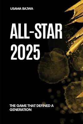 All-Star 2025: The Game That Defined a Generation - Danish Ali Bajwa,Usama Bajwa - cover