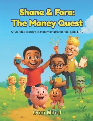Shane & Fora: The Money Quest: A Fun Adventure About Saving, Spending, and Smart Choices - Dom Mitial - cover