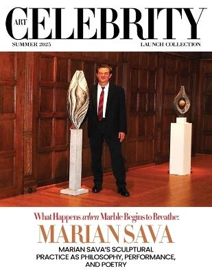 Art Celebrity Launch Collection Summer 2025 - Marian Sava: Marian Sava's Sculptural Practice as Philosophy, Performance, and Poetry - Art Celebrity Magazine - cover