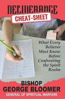 Deliverance Cheat Sheet: What Every Believer Must Know Before Confronting the Spirit Realm - George Bloomer - cover