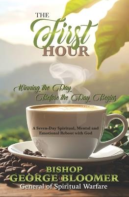 The First Hour: Winning the Day Before the Day Begins - George Bloomer - cover