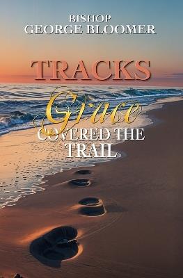Tracks: Grace Covered the Trail - George Bloomer - cover