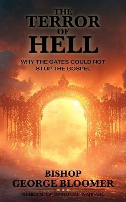 The Terror of Hell: Why the Gates Could Not Stop the Gospel - George Bloomer - cover