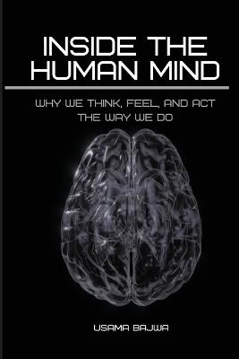 Inside the Human Mind: Why We Think, Feel, and Act the Way We Do - Usama Bajwa - cover