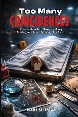 Too Many Coincidences: A Pattern Behind Sudden and Mysterious Deaths - Danish Ali Bajwa - cover