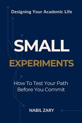 Small Experiments: How to Test Your Path Before You Commit - Nabil Zary - cover