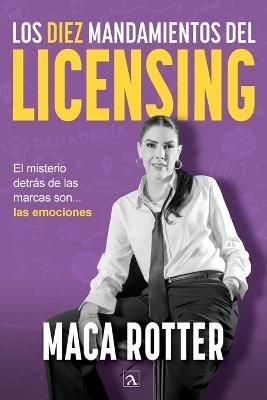 Los diez mandamientos del licensing: El misterio detrás de las marcas son... las emociones - Maca Rotter - cover