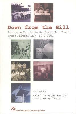Down from the Hill: Ateneo De Manila in the First Ten Years Under Martial Law, 1972-1982 - cover
