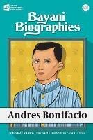 Bayani Biographies: Andres Bonifacio - John Ray Ramos,Michael Charleston Xiao Chua - cover