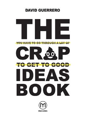 The You-Have-To-Go-Through-A-Lot-Of-Crap-To-Get-To-Good-Ideas Book - David Guerrero - cover