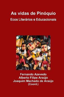 As vidas de Pinoquio. Ecos Literarios e Educacionais - Fernando Azevedo,Alberto Filipe Araujo,Joaquim Machado de Araujo - cover