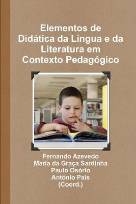 Elementos de Didatica da Lingua e da Literatura em Contexto Pedagogico - Fernando Azevedo,Maria Da Graca Sardinha,Paulo Osorio - cover