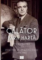 Calator Fara Harta: Memoriile Lui Dimitri Dimancescu (1896-1984)