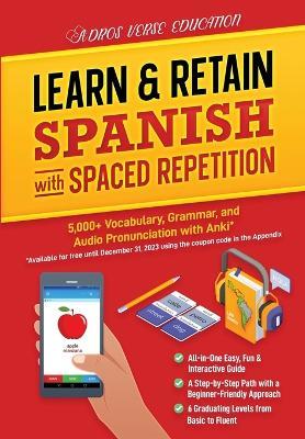 Learn & Retain Spanish with Spaced Repetition: 5,000+ Vocabulary, Grammar, & Audio Pronunciation with Anki - Adros Verse Education S R L - cover