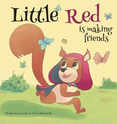 Little Red is making friends - Alina Manolache - cover