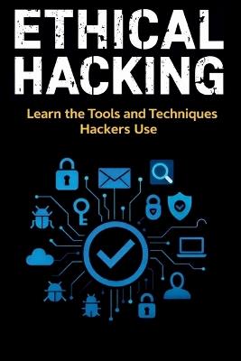Ethical Hacking: Learn the Tools and Techniques Hackers Use - Juravlea - cover