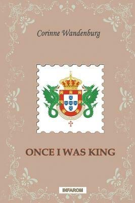 Once I Was King - Corinne Wandenburg - cover