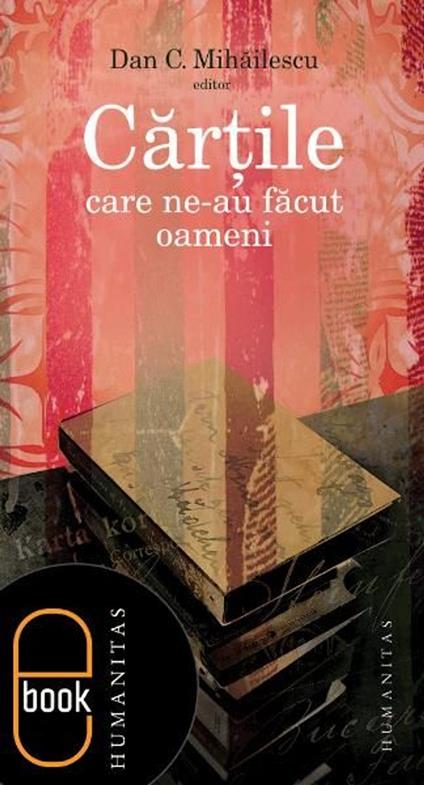 Cartile care ne-au facut oameni - Dan C.  Mihailescu - ebook