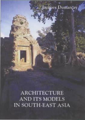 Architecture And Its Models In Southeast Asia - Jacques Dumarcay - cover