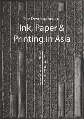 The Development Of Paper, Printing And Ink In Asia - Berthold Laufer - cover
