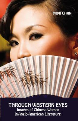 Through Western Eyes: Imges of Chinese Women in Anglo-American Literature - Mimi Chan - cover