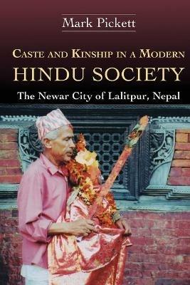Caste and Kinship in a Modern Hindu Society: The Newar City of Lalitpur, Nepal - Mark Pickett - cover
