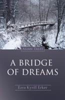 Bridge Of Dreams, A: Asian Tales - Ezra Kyrill Erker - cover