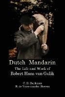 Dutch Mandarin: The Life and Work of Robert Hans Van Gulik - C D Barkman,H De Vries-Van Der Hoeven - cover