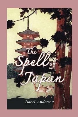 The Spell of Japan - Isabel Anderson - cover