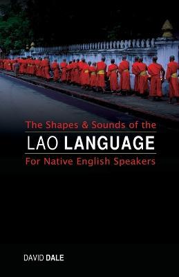 The Shapes and Sounds of the Lao Language: For Native English Speakers - David Dale - cover
