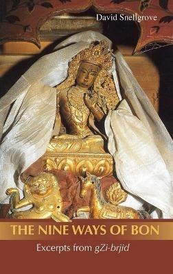 The Nine Ways of Bon: Excerpts from Gzi-Brjid, - David Snellgrove - cover