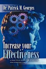 Increase Your Effectiveness: A Practical Guide for Everyone for Everyday Use