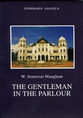 The Gentleman in the Parlour: A Record of a Journey from Rangoon to Haiphong - W. Somerset Maugham - cover