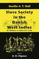 Slave Society in the Danish West Indies: St. Thomas, St.John and St.Croix