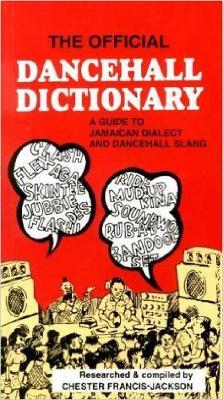The Official Dancehall Dictionary: A Guide to Jamaican Dialect and Dancehall Slang - Chester Francis-Jackson - cover