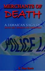 Merchants Of Death: A Jamaican Saga of Drugs, Sex, Violence & Corruption