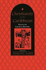 Christianity in the Caribbean: Essays on Church History: Essays on Church History