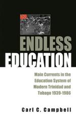 Endless Education: Main Currents in the Education System of Modern Trinidad and Tobago 1939-1986